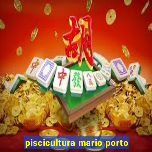 piscicultura mario porto